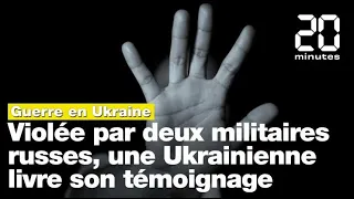 Guerre en Ukraine: Violée par deux soldats russes, une Ukrainienne livre son témoignage