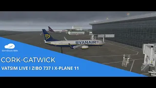 X-PLANE 11 I ZIBO 737 I CORK TO GATWICK I VATSIM LIVE TUTORIAL