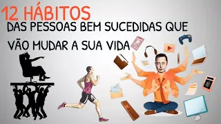 12 HÁBITOS DAS PESSOAS BEM SUCEDIDAS QUE VÃO MUDAR A SUA VIDA