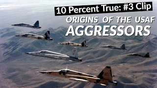 10 Percent True: #3 Clip - Origins of the USAF Aggressors