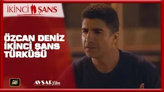 ÖZCAN DENİZ İKİNCİ ŞANS TÜRKÜSÜ / İKİNCİ ŞANS FİLM