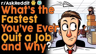 What's the Fastest You've Ever Quit a Job and Why? (r/AskReddit Top Posts | Reddit Bites)