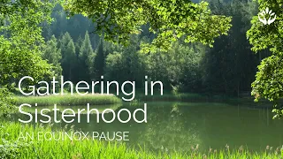 Gathering in Sisterhood - An Equinox Guided Meditation