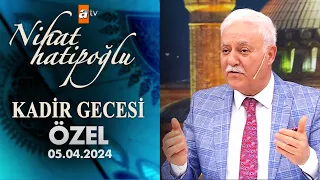 Nihat Hatipoğlu ile Kadir Gecesi Özel | 05 Nisan 2024