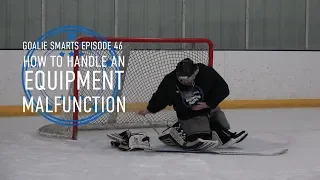 How to Handle an Equipment Malfunction  - Goalie Smarts Ep. 46