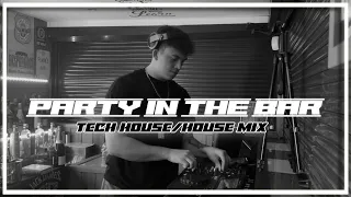 Party In The Bar: TECH HOUSE/HOUSE MIX