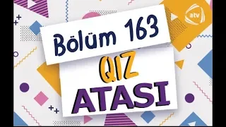 Qız atası - Toy əhvalatı (163-cü bölüm)