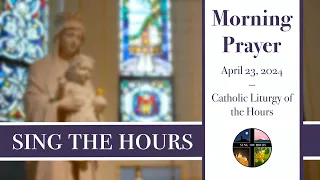 4.23.24 Lauds, Tuesday Morning Prayer of the Liturgy of the Hours