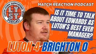 S7 E56: Luton 4 Brighton 0 reaction: Adebayo on fire and is Rob Edwards Luton’s best ever manager?