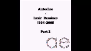 Autechre : Laxir Remixes 1994-2005 - Part 2/6