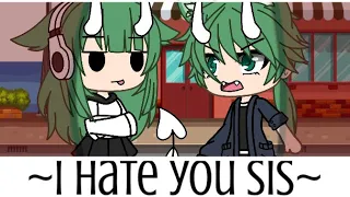 ~ If i were in “I hate you sis!” ~ gacha life ~