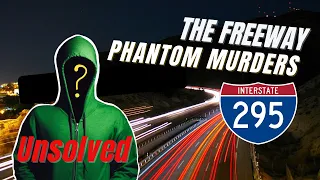 The UNSOLVED case of the Freeway Phantom Murderer