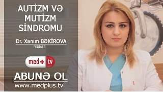 Autizm ve Mutizm sindromu  - Pediatr Xanim Bekirova_www.medplus.tv