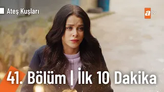 Ateş Kuşları 41. Bölüm |  İlk 10 Dakika