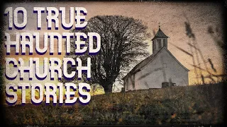 10 true haunted church stories