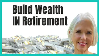 Should You Continue to Build Wealth in Retirement