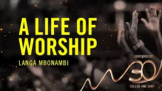 Session 3 | A Life of Worship - Langa Mbonambi | Convergence 2022
