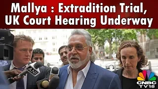 Mallya : Extradition Trial, UK Court Hearing Underway | CNBCTV18