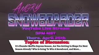 The Snowboard Stoke Live Stream Thurs. April 25th 2024: All Aboard The Chunder Muffin Express