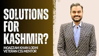 Kashmir Issue, Indian Motives and Solutions for Pakistan | Moazzam Khan Lodhi | CSS Pakistan Affairs