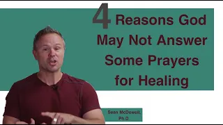 Why Doesn’t God Answer Some Prayers for Healing? 4 Reasons. SeanMcDowell.org