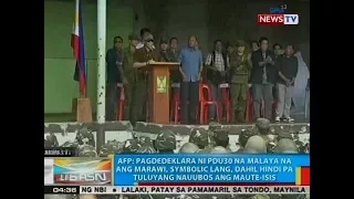 BP: AFP: Pagdedeklara ni PDU30 na malaya na ang Marawi, symbolic lang