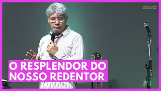 O RESPLENDOR DO NOSSO REDENTOR - Hernandes Dias Lopes