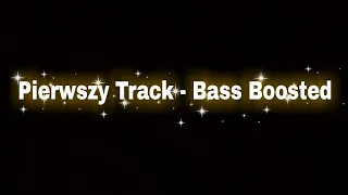 Pierwszy Track - Bass Boosted