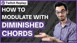 How to modulate using DIMINISHED CHORDS | Twitch Replay