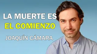 'LA MUERTE ES el PRINCIPIO del CAMINO' (Joaquín Cámara)