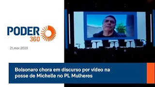 Bolsonaro chora em discurso por vídeo na posse de Michelle no PL Mulheres