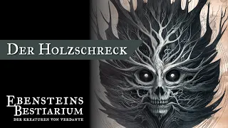 S. 40 - Der Holzschreck (Ebensteins Bestiarium der Kreaturen von Verdante) - Fantasy Hörbuch