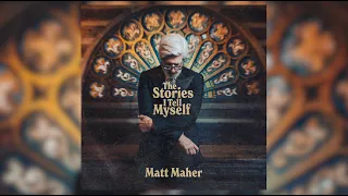 Matt Maher - The Stories I Tell Myself (Official Audio Video)