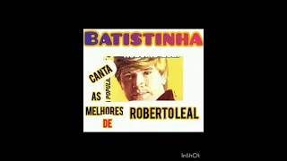 As melhores de Roberto Leal na voz de BATISTINHA (XOTE-TECLADO)