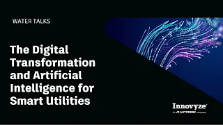 Water Talk | The Digital Transformation and Artificial Intelligence for Smart Utilities