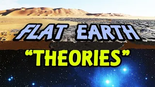 Five Flat Earth Theories