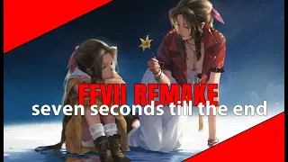 FINAL FANTASY VII REMAKE — Seven seconds till the end — ASMV