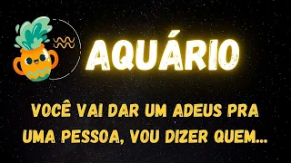 ♒️AQUÁRIO✝️ VOCÊ VAI DAR UM ADEUS PRA UMA PESSOA, VIU DIZER QUEM...