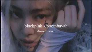 blackpink - boombayah (slowed down)༄