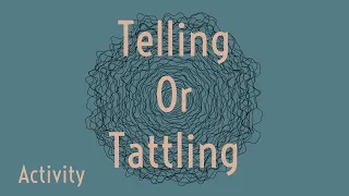 Telling or Tattling