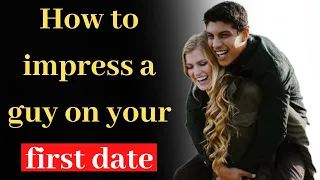 How to impress a guy on your first date | How to act on a first date with a guy