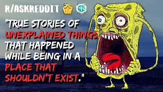 Being in a Place that Shouldn't Exist Story | r/askreddit real scary reddit stories