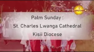 24-03-2024 | CAPUCHIN TV LIVE | PALM SUNDAY OF THE LORD’S PASSION | CATHOLIC DIOCESE OF KISII