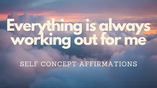 EVERYTHING IS ALWAYS WORKING OUT FOR ME - SELF CONCEPT AFFIRMATIONS