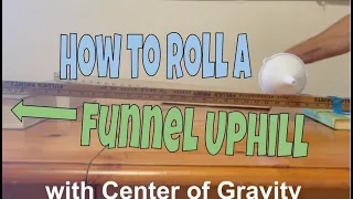 How to roll a funnel uphill (center of gravity)