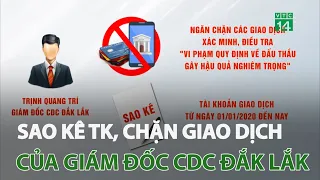 Công an đề nghị sao kê tài khoản, chặn giao dịch của Giám đốc CDC Đắk Lắk | VTC14