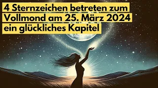 Vollmond Magie: Diese 4 Sternzeichen erwartet ab dem 25. März 2024 großes Glück! #horoskop