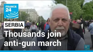 Serbia protests: Thousands join anti-gun march after mass shootings • FRANCE 24 English