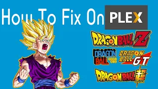 Fixing The Dragon Ball Series on Plex (2021)