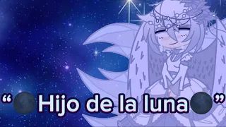 🍃🌑Hijo de la luna🌑🍃//GC//⭐️primer video⭐️(leer descripción)🌺